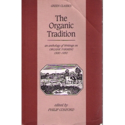 The Organic Tradition: An Anthology of Writings on Organic Farmng 1900-1950